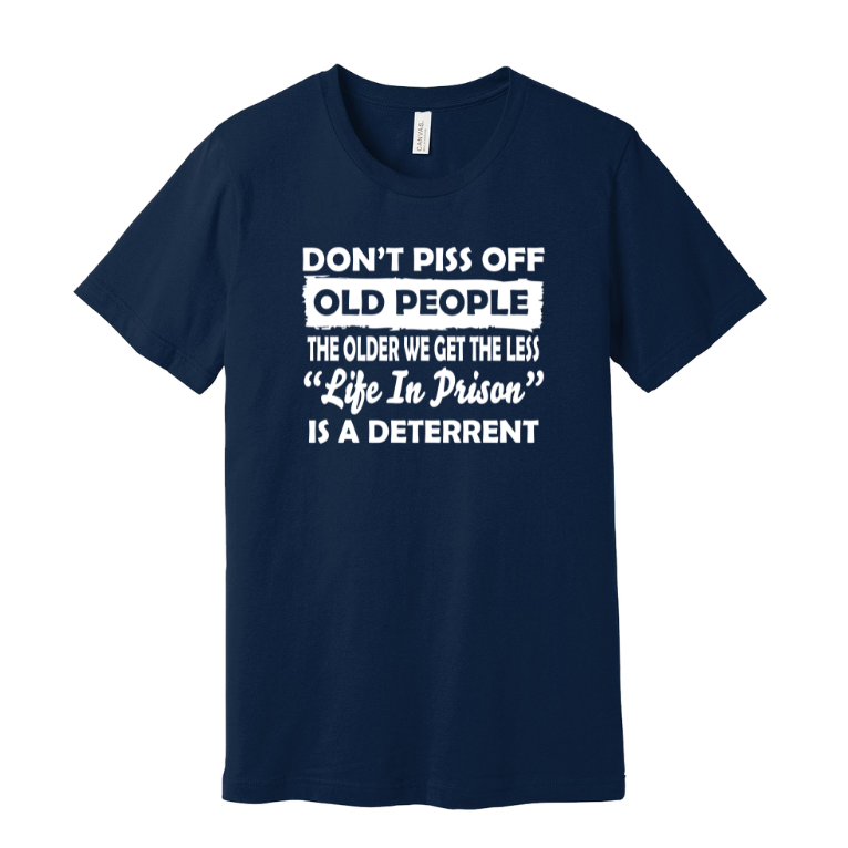 Navy blue t-shirt with white text 'Don't Piss off Old People'
