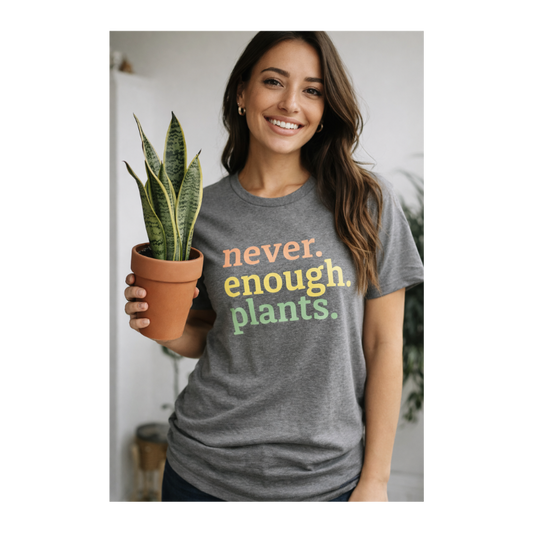 Never Enough Plants Shirt